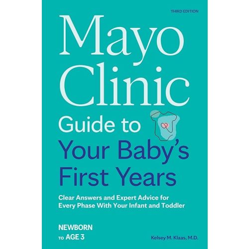 Mayo Clinic Guide to Your Baby's First Years, 3rd Edition: Clear Answers and Expert Advice for Every Phase With Your Infant and Toddler (Mayo Clinic Parenting Guides) Paperback – April 22, 2025
