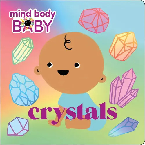 Mind Body Baby: Crystals Board Book