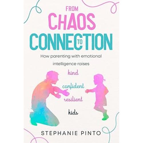 From Chaos to Connection: How parenting with emotional intelligence raises kind, confident, resilient kids.