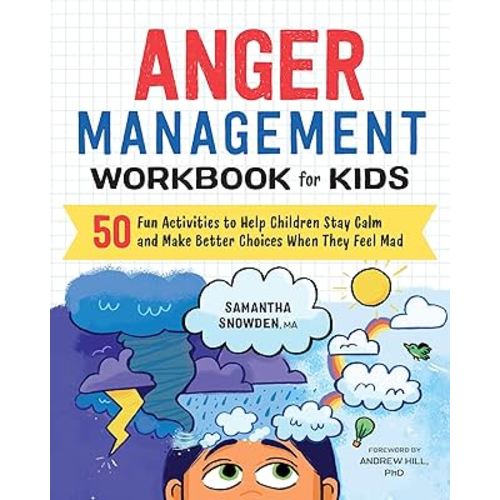 Anger Management Workbook for Kids: 50 Fun Activities to Help Children Stay Calm and Make Better Choices When They Feel Mad (Health and Wellness Workbooks for Kids)