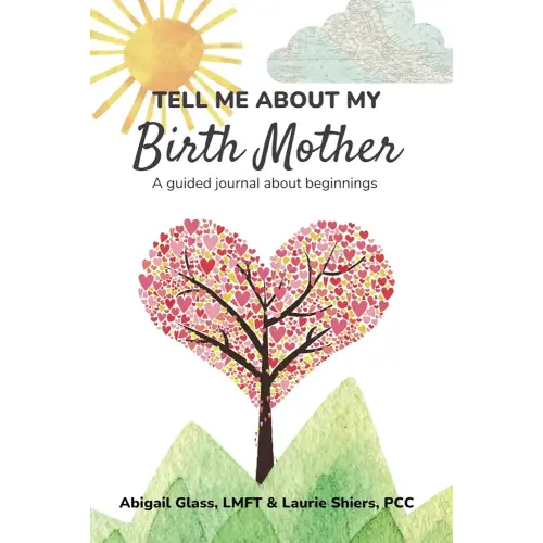 Tell Me About My Birth Mother: A journal about beginnings