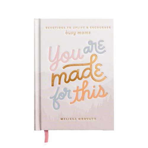 You Are Made For This: Devotions to Uplift and Encourage Busy Moms