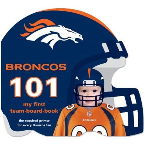 Denver Broncos 101: My First Team-Board-Book Board book – September 30, 2012