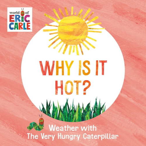 Why Is It Hot?: Weather with the Very Hungry Caterpillar (Board Book)