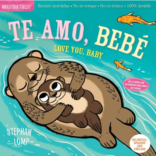Indestructibles: Te amo, bebé / Love You, Baby: Chew Proof · Rip Proof · Nontoxic · 100% Washable (Book for Babies, Newborn Books, Safe to Chew) (Spanish and English Edition)