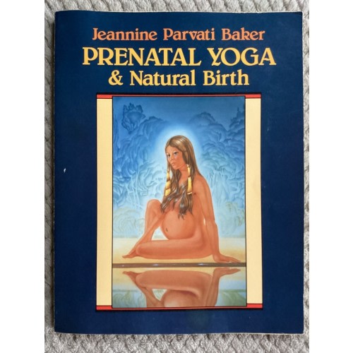 Prenatal Yoga & Natural Birth by Jeannine Parvati Baker (1986, Trade Paperback)