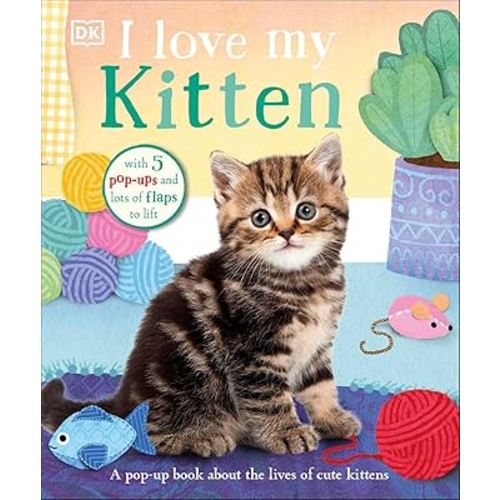 I Love My Kitten: A Pop-Up Book About the Lives of Cute Kittens