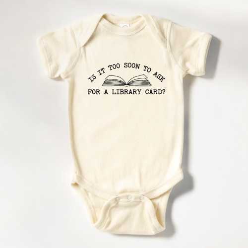 Is It Too Soon To Ask For A Library Card Onesie®, Book Lover Baby Bodysuit, Future Book Reader Natural Baby Onesie® (LB-AiDB591)