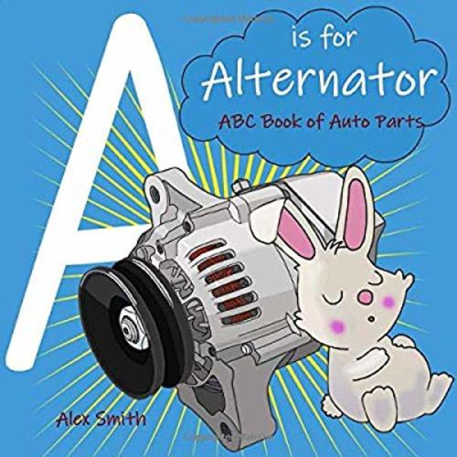 A is for Alternator: ABC Book of Auto Parts