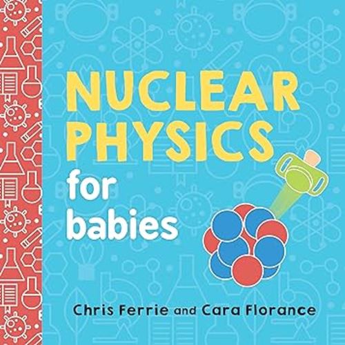 Nuclear Physics for Babies - Board Book