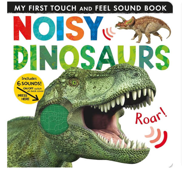 Noisy Dinosaurs: Includes 6 Sounds and an On/Off Switch on the Back Cover! (My First)