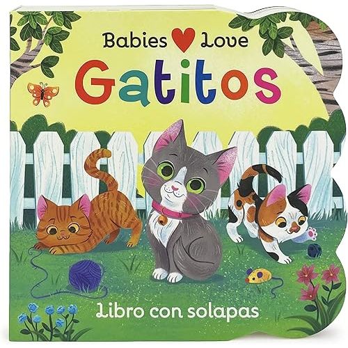 Babies Love Gatitos / Kittens Spanish Language: A Lift-a-Flap Board Book for Babies and Toddlers (en español) (Spanish Edition) Board book – Lift the flap, March 27, 2022