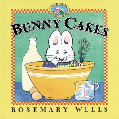 Bunny Cakes - (Max and Ruby) by Rosemary Wells