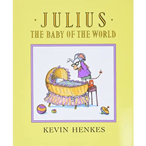 Julius, the Baby of the World: A Funny Classic Picture Book About Big Sister Jealousy and Family Love for Kids (Ages 4-8)