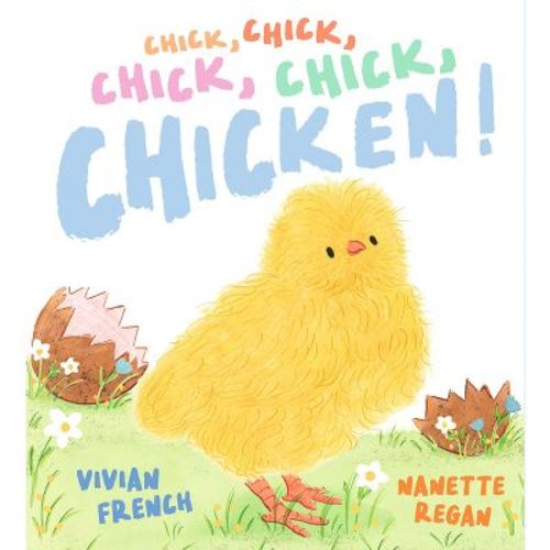 Chick, Chick, Chick, Chick, Chicken! - By Vivian French (hardcover)