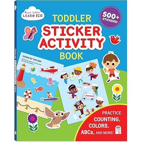 Toddler Sticker Activity Book Includes 500+ Stickers - Learn ABCs, Counting, Colors and More for Kids Ages 2 - 5 (Start Little Learn Big Series)