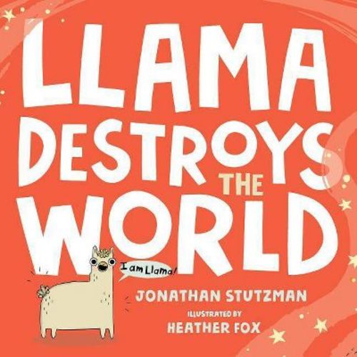 Llama Destroys The World - By Jonathan Stutzman (hardcover)
