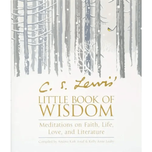 C. S. Lewis' Little Book of Wisdom: Meditations on Faith, Life, Love, and Literature