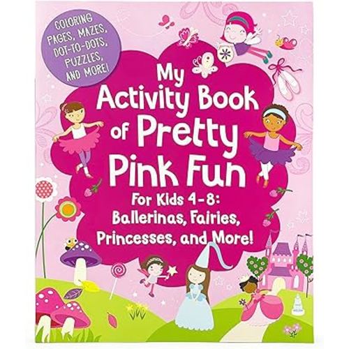 My Activity Book of Pretty Pink Fun for Girls 4-8: Ballerinas, Fairies, Princesses, and More! (Coloring Pages, Mazes, Dot-to-Dots, Puzzles, Stories, and More)
