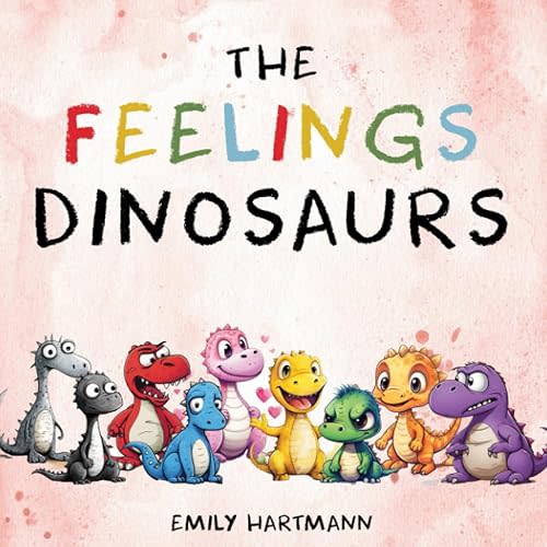 The Feelings Dinosaurs: Children's Book About Emotions and Feelings, Kids Preschool Ages 3 -5 (Emotional Regulation) Paperback – August 30, 2023