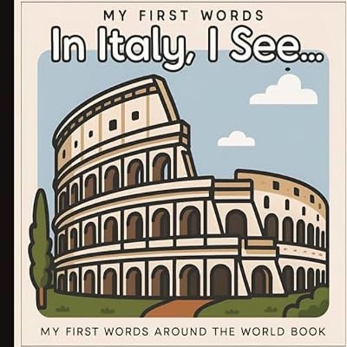 My First Words from Italy: Baby and Toddler Book: Travel and Explore Famous Places, Food, and Culture Through Real Objects, Sight Words and Simple ... x 6 inches (Little Learners: First Sentences)