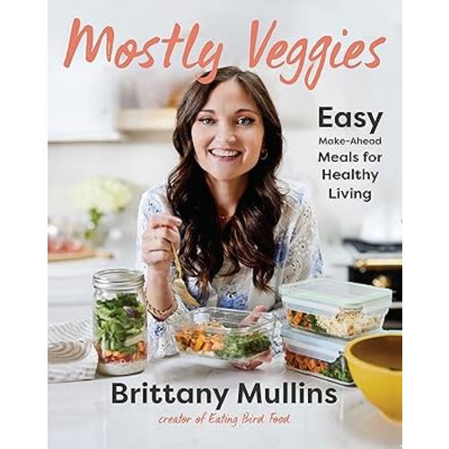 Mostly Veggies: Easy Make-Ahead Meals for Healthy Living