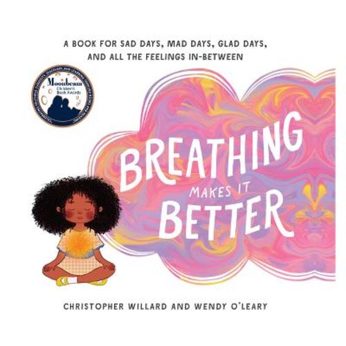 Breathing Makes It Better - by Christopher Willard & Wendy O'Leary (Hardcover)