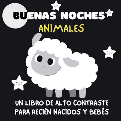 buenas noches animales |Blanco y Negro | libros de alto contraste para bebés y edición española recién nacida: 8,5 X 8,5 | 41 páginas | Para recién ... Education Libro para bebés (Spanish Edition)