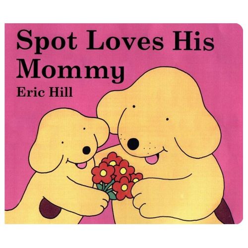 Spot Loves His Mommy - By Eric Hill ( Board Book )