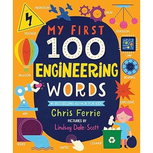 My First 100 Engineering Words: Essential STEAM Learning for Babies and Toddlers from the #1 Science Author for Kids (My First STEAM Words)