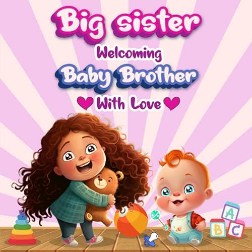 Big Sister Welcoming Baby Brother With Love: A Story of Sibling Bonding. Paperback – April 29, 2023