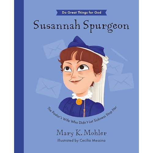 Susannah Spurgeon: The Pastor’s Wife Who Didn’t Let Sickness Stop Her (Inspiring illustrated children's biography of pastor Charles Spurgeon's wife. ... gift for kids 4-7) (Do Great Things for God) Hardcover – Picture Book, April 1, 2024
