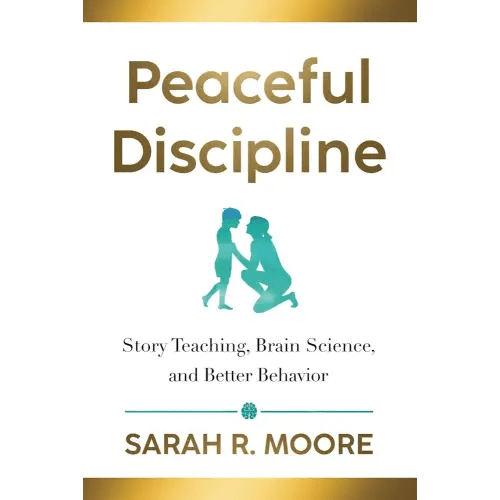 Peaceful Discipline: Story Teaching, Brain Science & Better Behavior