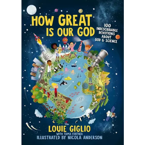6-9 Yrs; How Great Is Our God: 100 Indescribable Devotions About God and Science (Indescribable Kids)
