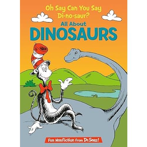 Oh Say Can You Say Di-no-saur? All About Dinosaurs (The Cat in the Hat's Learning Library)