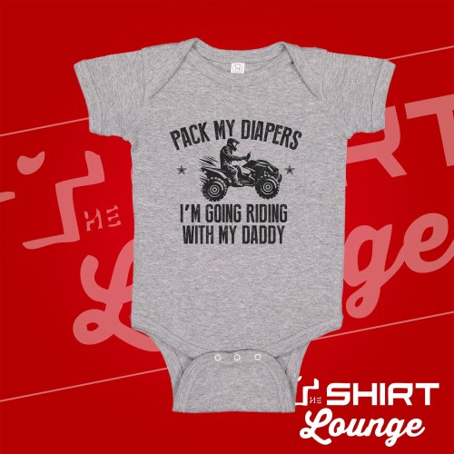 Pack My Diapers I'm Going Riding With Daddy Baby Bodysuit One Piece, Toddler Shirt, Daddy's Riding Buddy, Father's Day, Four Wheeler Gift