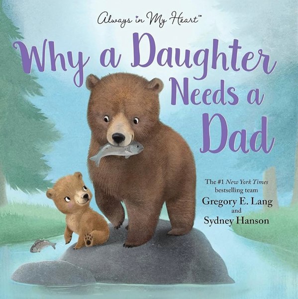 Why a Daughter Needs a Dad: Celebrate Your Father Daughter Bond with this Special Picture Book!