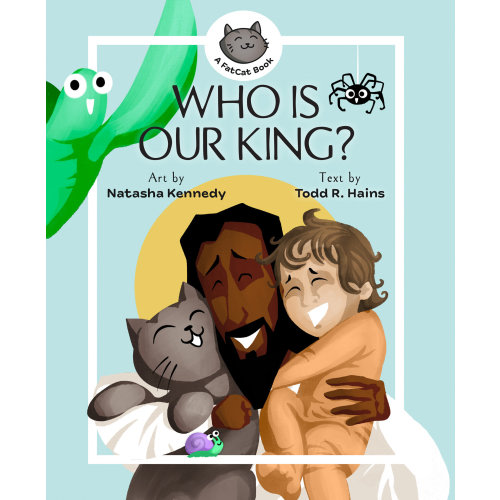 Who Is Our King? (A FatCat Book) - Lexham Press