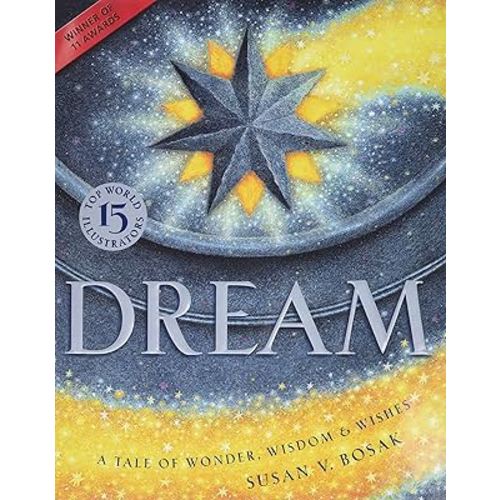 Dream: A Tale of Wonder, Wisdom & Wishes by Susan V. Bosak - Hardcover