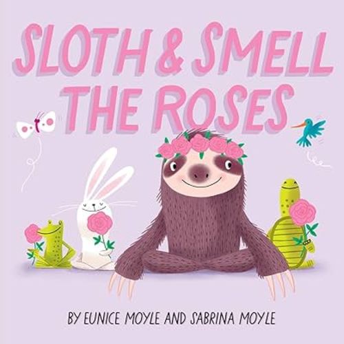Sloth and Smell the Roses (A Hello!Lucky Book): A Board Book