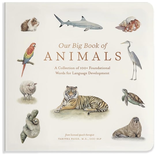 Our Big Book of Animals: First 100 Animal Words for Language Development, including Farm, Jungle, Pets, Bugs, and More (Tabitha Paige Children's Book Series)
