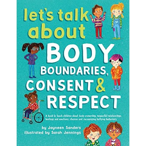 Let's Talk About Body Boundaries, Consent and Respect: Teach children about body ownership, respect, feelings, choices and recognizing bullying behaviors