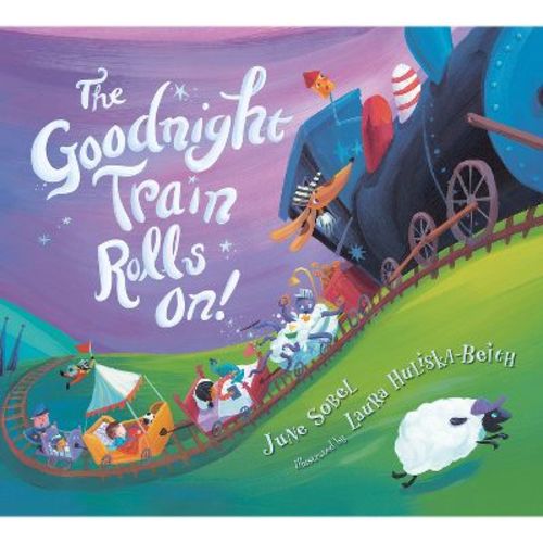 The Goodnight Train Rolls On! Board Book - by June Sobel & Laura Huliska-Beith