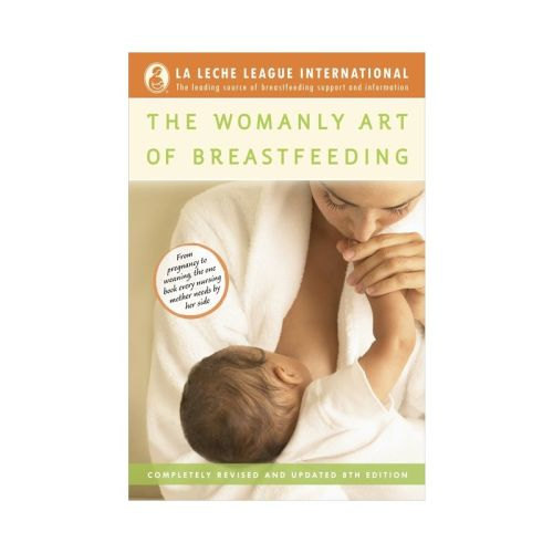 The Womanly Art of Breastfeeding - (La Leche League International Book) 8th Edition by La Leche League International (Paperback)