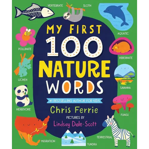 My First 100 Nature Words: An Early Learning STEM Board Book for Babies and Toddlers about Environments, Animals, Plants and More! From the #1 Science ... (Gifts for Toddlers) (My First STEAM Words)