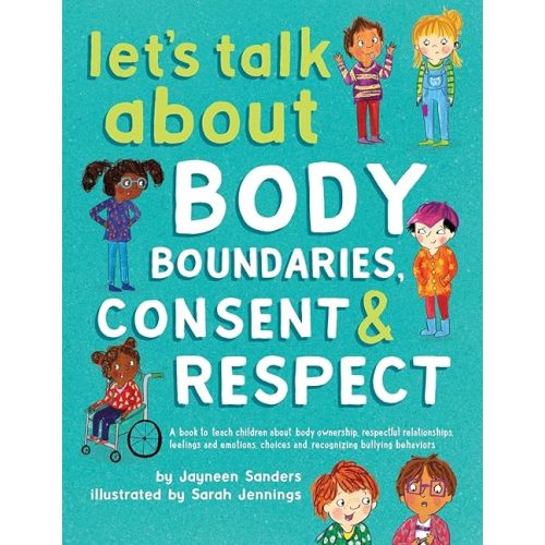 Let's Talk About Body Boundaries, Consent and Respect: Teach children about body ownership, respect, feelings, choices and recognizing bullying behaviors Paperback – November 10, 2017