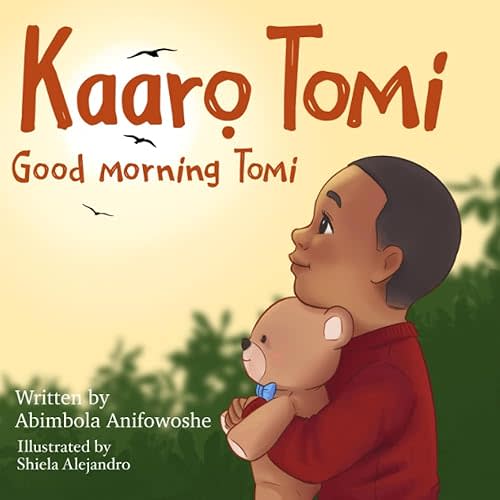 Kaaro Tomi, Good Morning Tomi: A bilingual Yoruba/English picture book for babies, toddlers and preschoolers (Nigerian Greetings for Children) Paperback – July 12, 2021