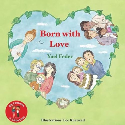 Born with Love: The Book About all Types of Families - Two Dads, Two Moms, Mom and Dad, Single Parent (Big Concepts for Little Ones)