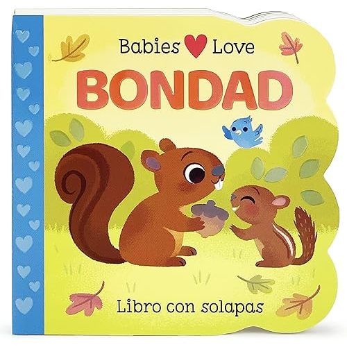 Babies Love Bondad / Babies Love Kindness; A Lift-a-Flap Board Book for Babies and Toddlers, Siglos 1-4 (Spanish Edition) Board book – Lift the flap, August 30, 2022