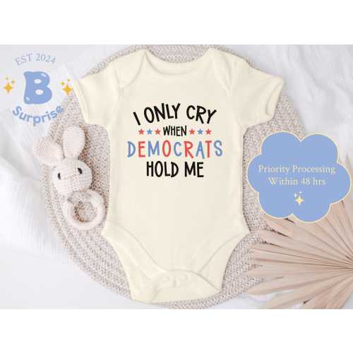 Funny Republican Baby Onesie® – “I Only Cry When Democrats Hold Me” – Conservative Baby Bodysuit